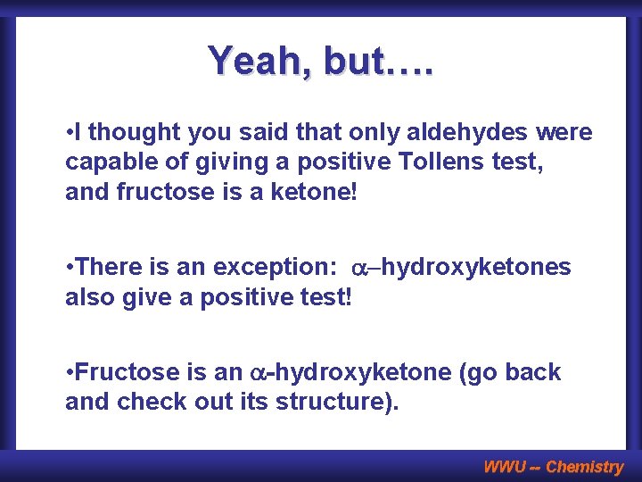 Yeah, but…. • I thought you said that only aldehydes were capable of giving