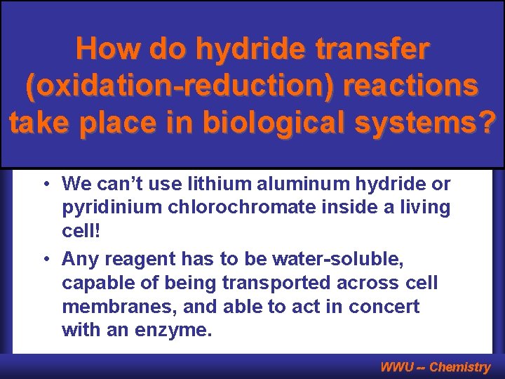 How do hydride transfer (oxidation-reduction) reactions take place in biological systems? • We can’t