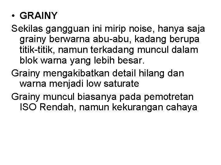  • GRAINY Sekilas gangguan ini mirip noise, hanya saja grainy berwarna abu-abu, kadang