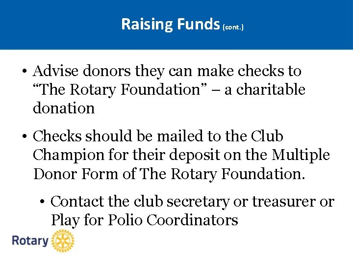Raising Funds (cont. ) • Advise donors they can make checks to “The Rotary