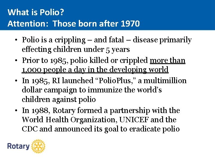 What is Polio? Attention: Those born after 1970 • Polio is a crippling –