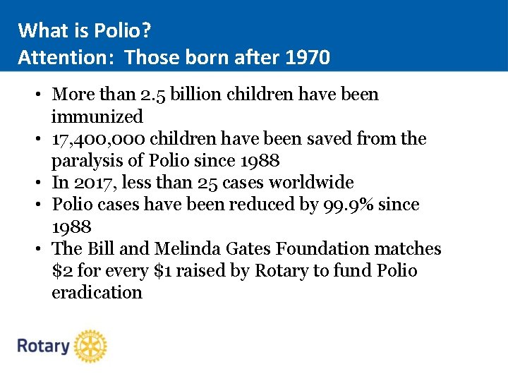 What is Polio? Attention: Those born after 1970 • More than 2. 5 billion