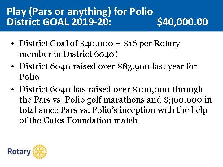 Play (Pars or anything) for Polio District GOAL 2019 -20: $40, 000. 00 •