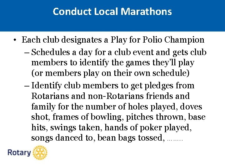 Conduct Local Marathons • Each club designates a Play for Polio Champion – Schedules
