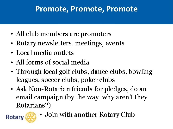 Promote, Promote • • • All club members are promoters Rotary newsletters, meetings, events