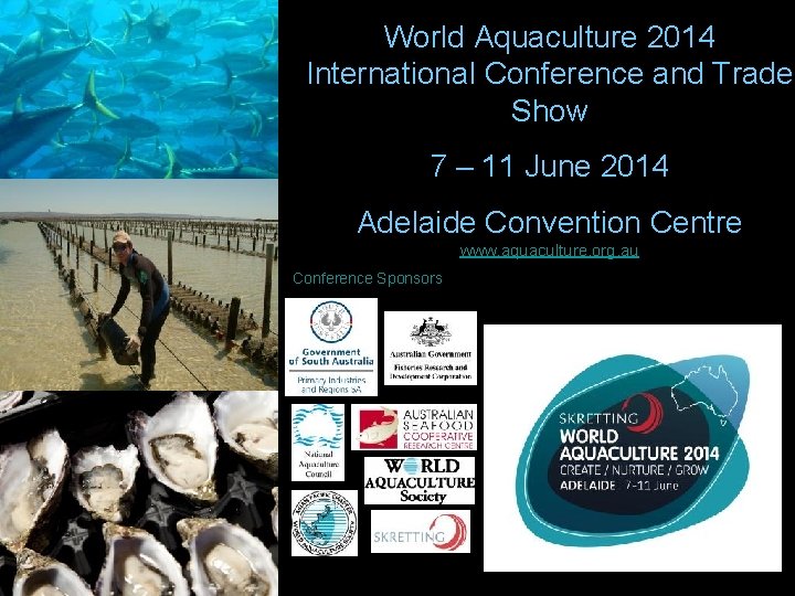 World Aquaculture 2014 International Conference and Trade Show 7 – 11 June 2014 Adelaide