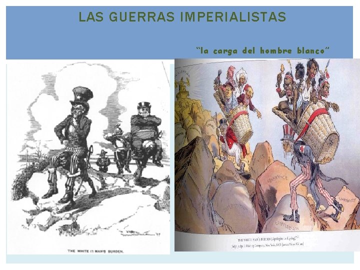 LAS GUERRAS IMPERIALISTAS “la carga del hombre blanco” LAS GUERRAS IMPERIALISTAS “la carga del hombre blanco”