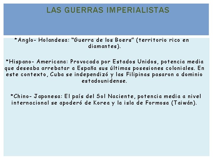 LAS GUERRAS IMPERIALISTAS *Anglo- Holandesa: “Guerra de los Boers” (territorio rico en diamantes). *Hispano- LAS GUERRAS IMPERIALISTAS *Anglo- Holandesa: “Guerra de los Boers” (territorio rico en diamantes). *Hispano-