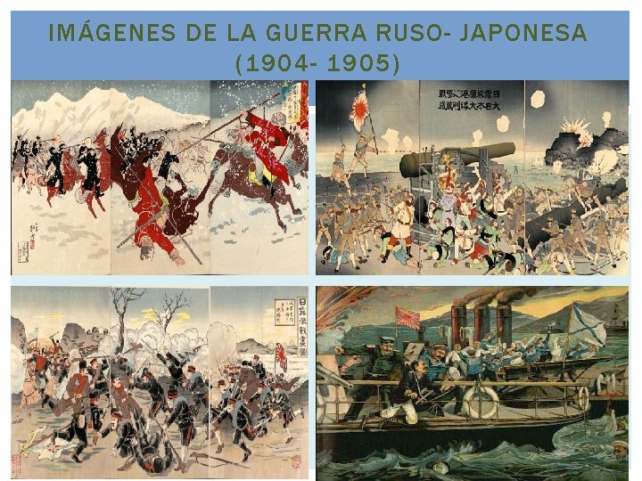 IMÁGENES DE LA GUERRA RUSO- JAPONESA (1904 - 1905) IMÁGENES DE LA GUERRA RUSO- JAPONESA (1904 - 1905)