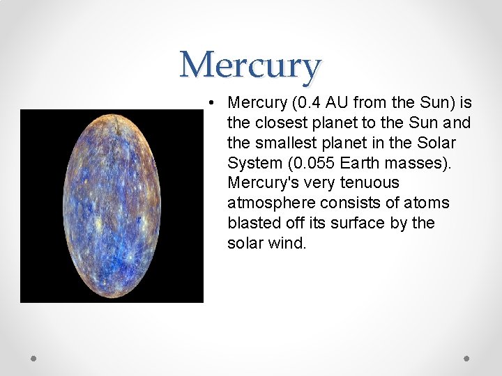 Mercury • Mercury (0. 4 AU from the Sun) is the closest planet to