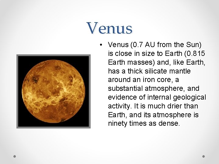 Venus • Venus (0. 7 AU from the Sun) is close in size to