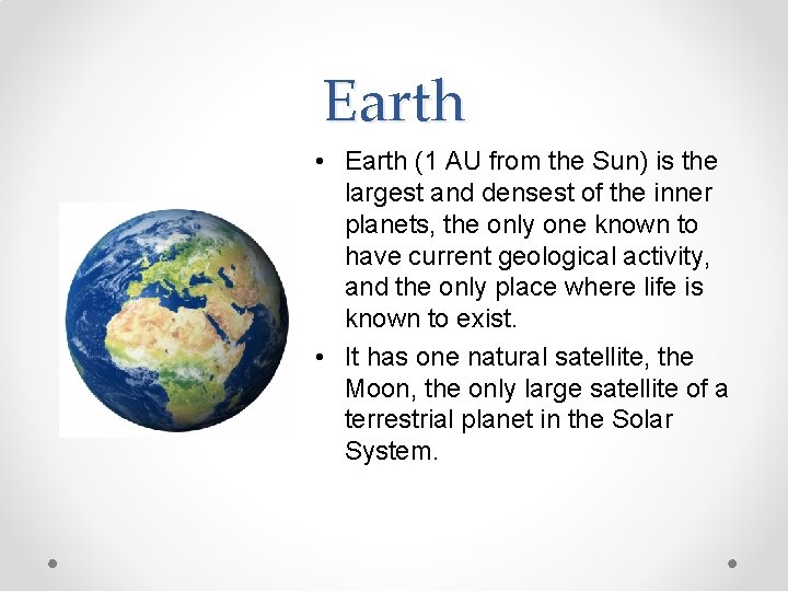 Earth • Earth (1 AU from the Sun) is the largest and densest of