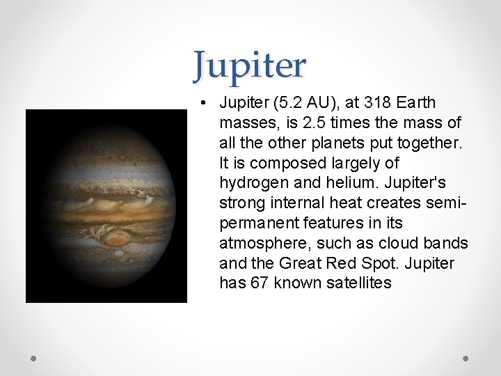 Jupiter • Jupiter (5. 2 AU), at 318 Earth masses, is 2. 5 times