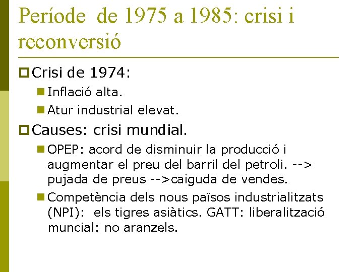 Període de 1975 a 1985: crisi i reconversió Crisi de 1974: Inflació alta. Atur