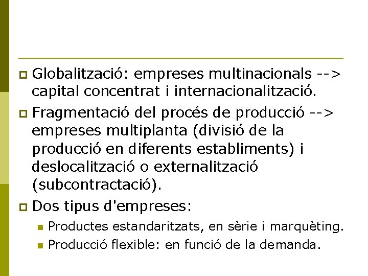  Globalització: empreses multinacionals --> capital concentrat i internacionalització. Fragmentació del procés de producció