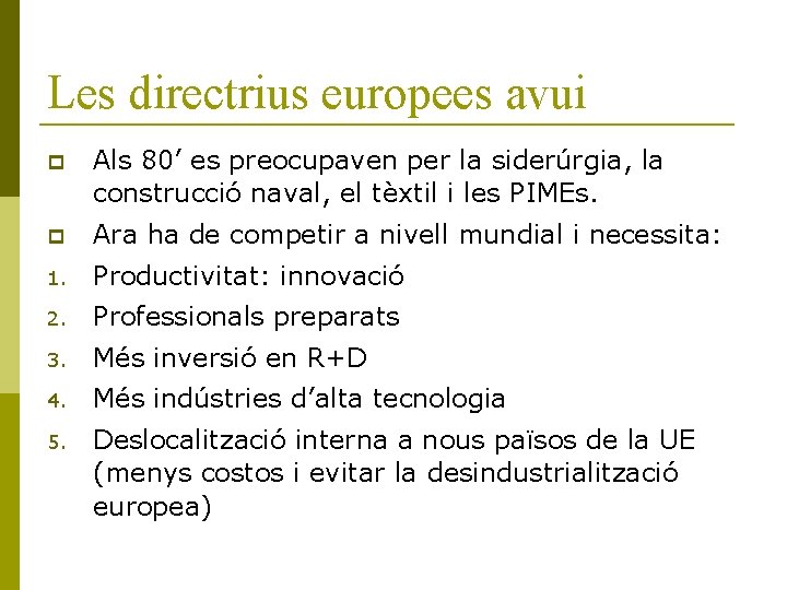 Les directrius europees avui Als 80’ es preocupaven per la siderúrgia, la construcció naval,