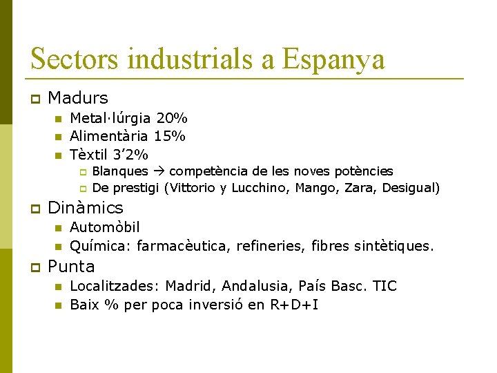 Sectors industrials a Espanya Madurs Metal·lúrgia 20% Alimentària 15% Tèxtil 3’ 2% Dinàmics Blanques