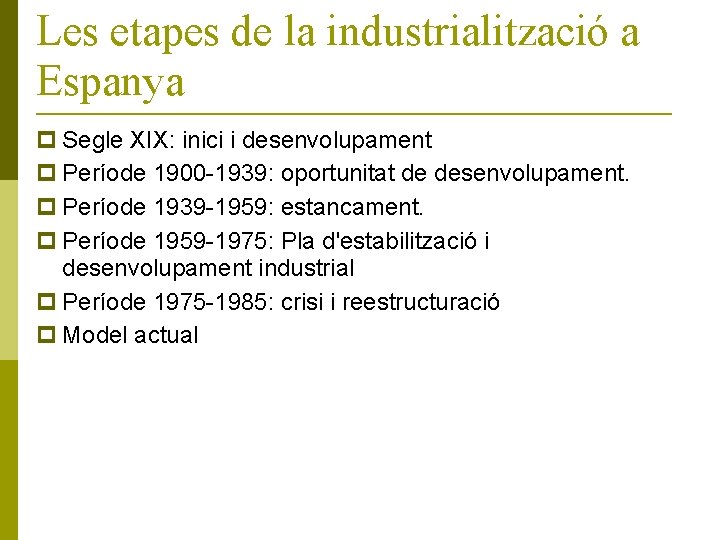 Les etapes de la industrialització a Espanya Segle XIX: inici i desenvolupament Període 1900