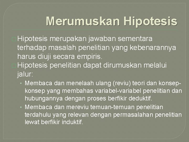 Merumuskan Hipotesis � Hipotesis merupakan jawaban sementara terhadap masalah penelitian yang kebenarannya harus diuji