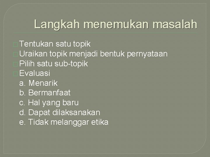 Langkah menemukan masalah � Tentukan satu topik � Uraikan topik menjadi bentuk pernyataan �