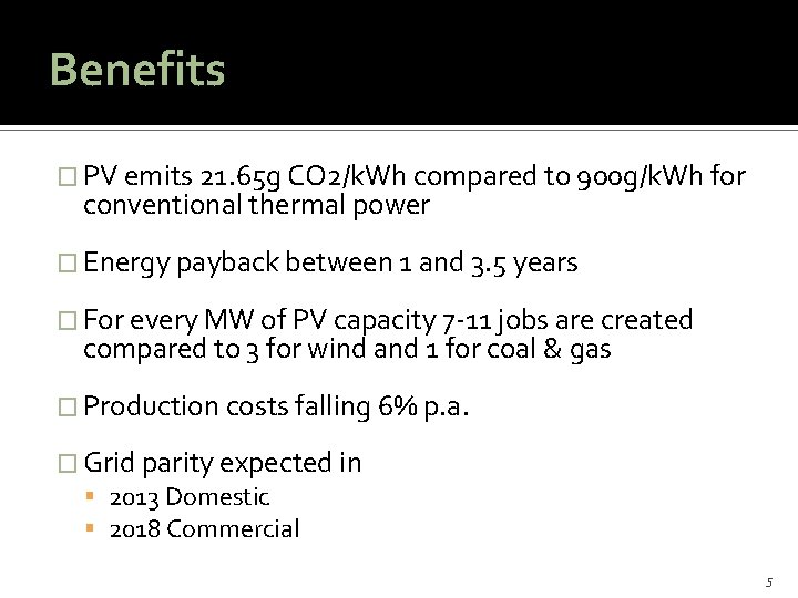 Benefits � PV emits 21. 65 g CO 2/k. Wh compared to 900 g/k.