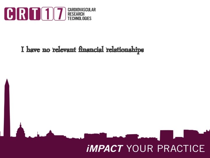 I have no relevant financial relationships I have no relevant financial relationships