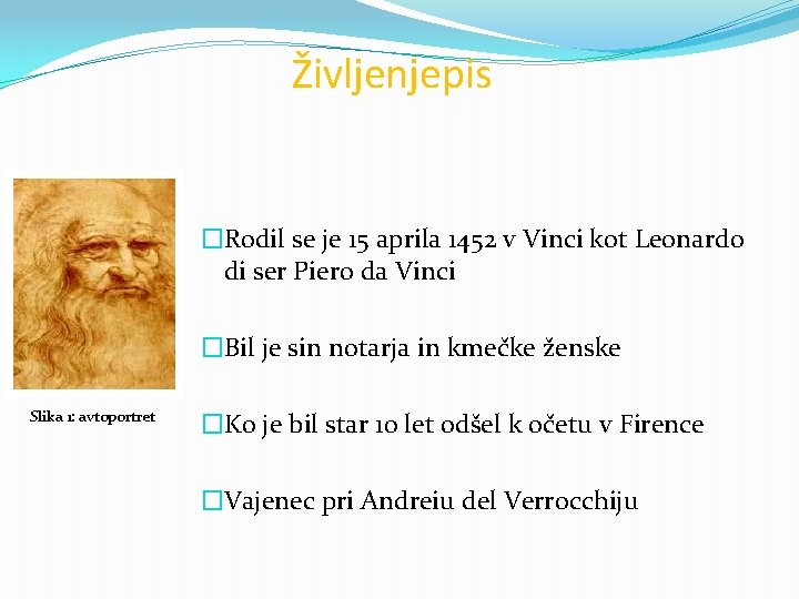 Življenjepis �Rodil se je 15 aprila 1452 v Vinci kot Leonardo di ser Piero