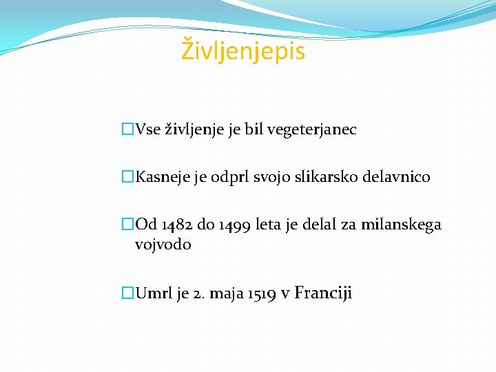 Življenjepis �Vse življenje je bil vegeterjanec �Kasneje je odprl svojo slikarsko delavnico �Od 1482