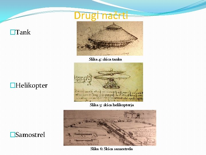 Drugi načrti �Tank Slika 4: skica tanka �Helikopter Slika 5: skica helikopterja �Samostrel Slika