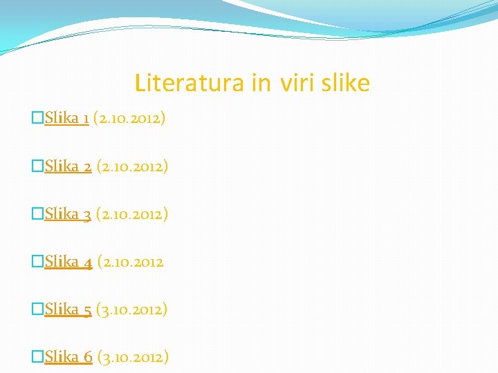 Literatura in viri slike �Slika 1 (2. 10. 2012) �Slika 2 (2. 10. 2012)
