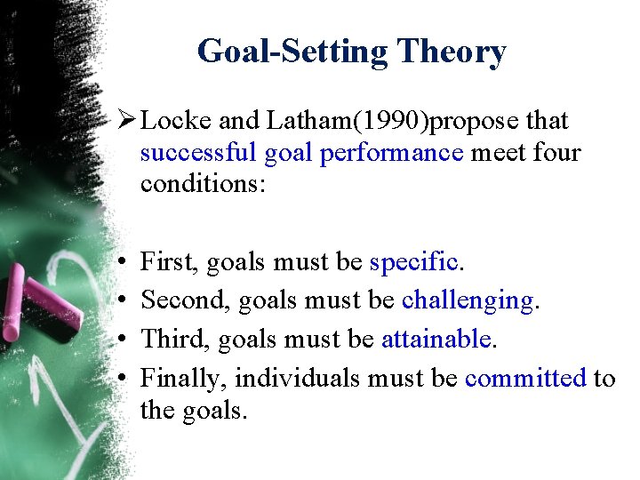 Goal-Setting Theory Ø Locke and Latham(1990)propose that successful goal performance meet four conditions: •