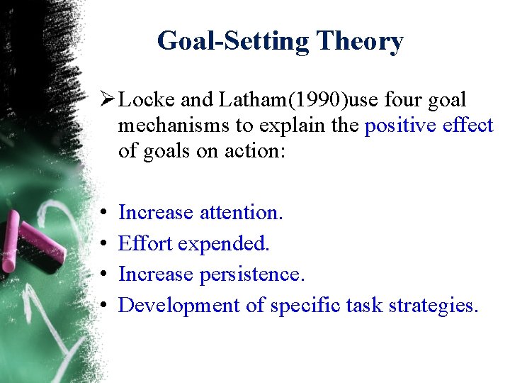 Goal-Setting Theory Ø Locke and Latham(1990)use four goal mechanisms to explain the positive effect