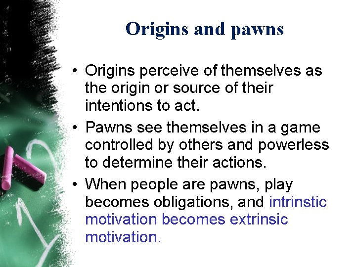 Origins and pawns • Origins perceive of themselves as the origin or source of