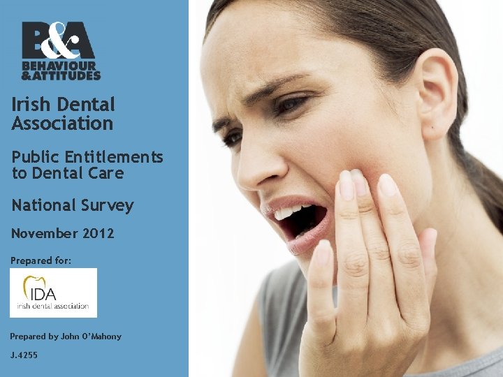 Irish Dental Association Public Entitlements to Dental Care National Survey November 2012 Prepared for: