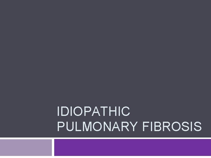 IDIOPATHIC PULMONARY FIBROSIS 