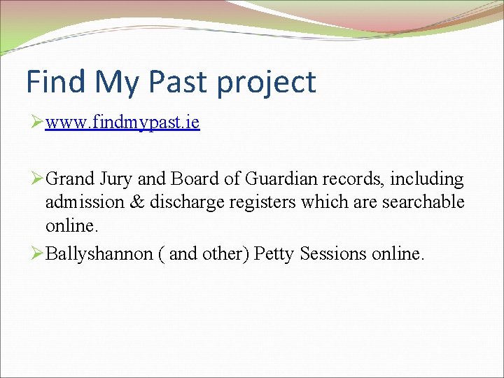 Find My Past project Øwww. findmypast. ie ØGrand Jury and Board of Guardian records,