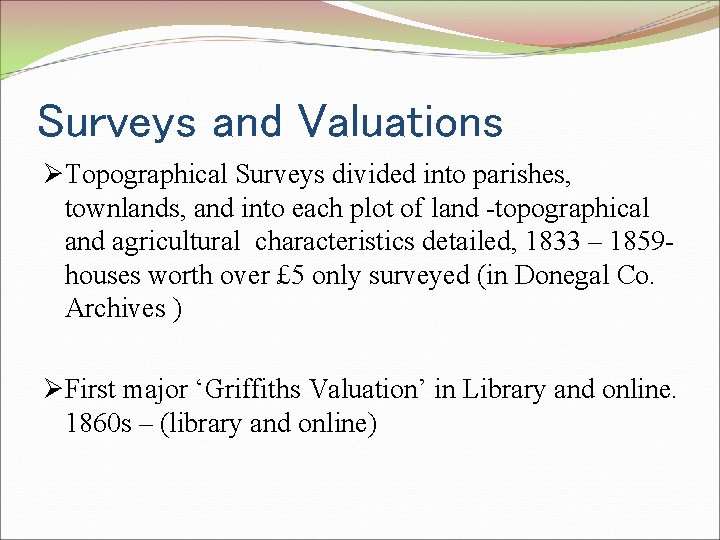Surveys and Valuations ØTopographical Surveys divided into parishes, townlands, and into each plot of
