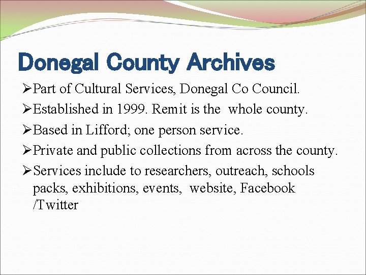 Donegal County Archives ØPart of Cultural Services, Donegal Co Council. ØEstablished in 1999. Remit