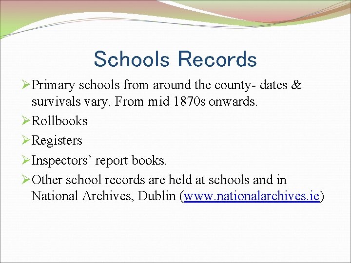 Schools Records ØPrimary schools from around the county- dates & survivals vary. From mid