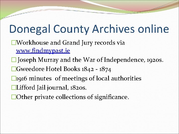 Donegal County Archives online �Workhouse and Grand Jury records via www. findmypast. ie �
