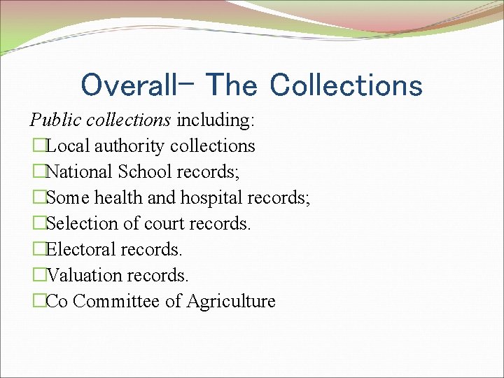 Overall- The Collections Public collections including: �Local authority collections �National School records; �Some health