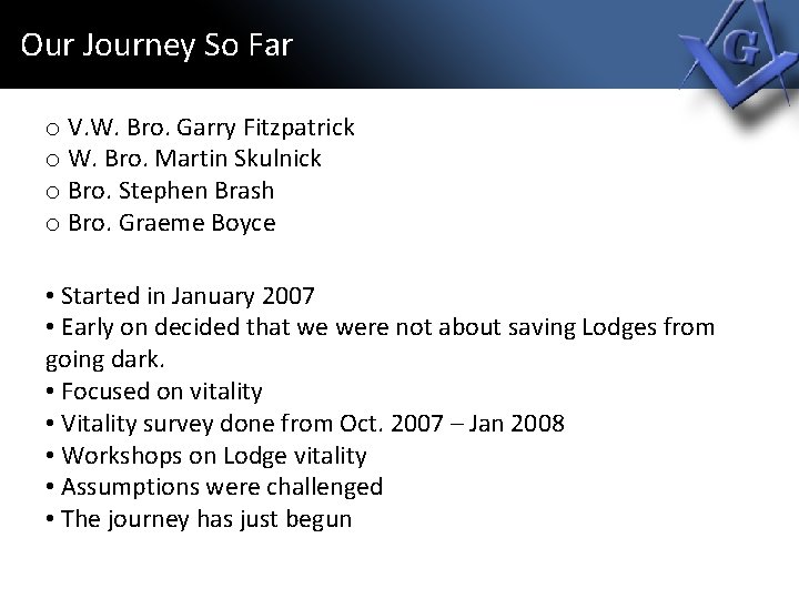 Our Journey So Far o V. W. Bro. Garry Fitzpatrick o W. Bro. Martin