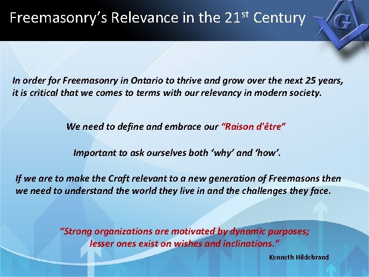 Freemasonry’s Relevance in the 21 st Century In order for Freemasonry in Ontario to