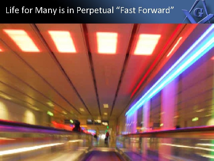 Life for Many is in Perpetual “Fast Forward” 