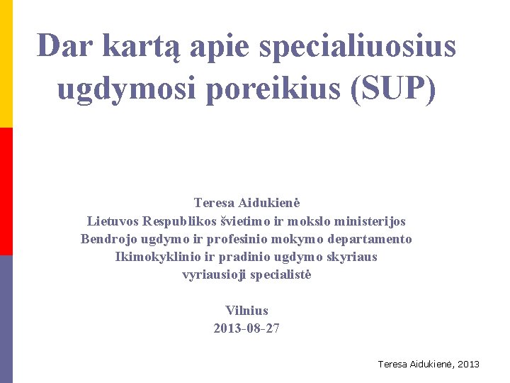 Dar kartą apie specialiuosius ugdymosi poreikius (SUP) Teresa Aidukienė Lietuvos Respublikos švietimo ir mokslo