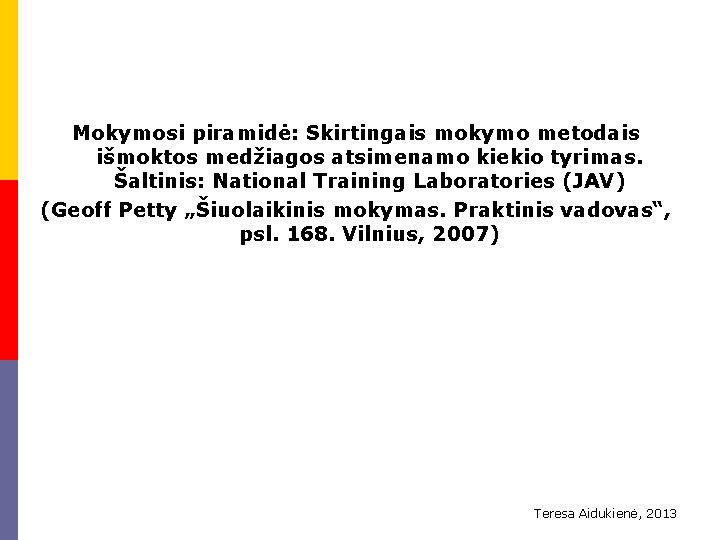 Mokymosi piramidė: Skirtingais mokymo metodais išmoktos medžiagos atsimenamo kiekio tyrimas. Šaltinis: National Training Laboratories