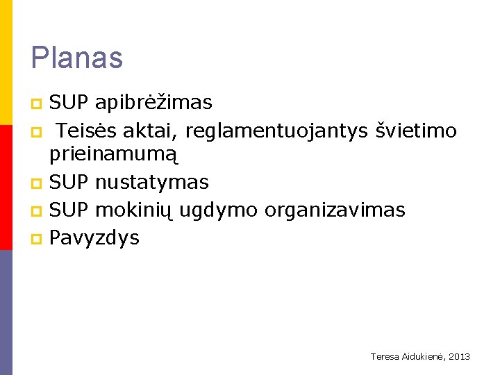 Planas SUP apibrėžimas p Teisės aktai, reglamentuojantys švietimo prieinamumą p SUP nustatymas p SUP