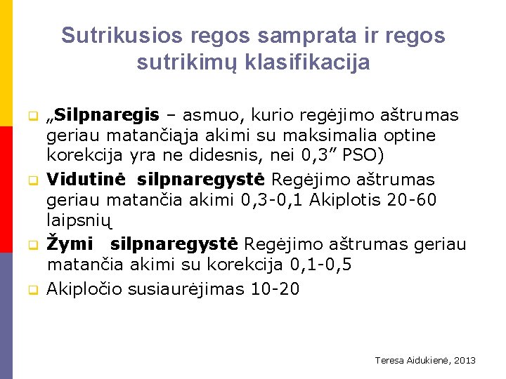 Sutrikusios regos samprata ir regos sutrikimų klasifikacija q q „Silpnaregis – asmuo, kurio regėjimo