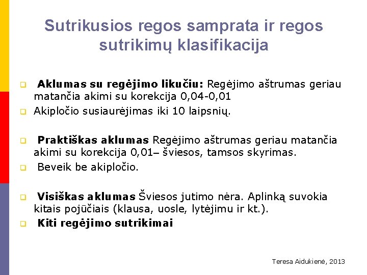 Sutrikusios regos samprata ir regos sutrikimų klasifikacija q q q Aklumas su regėjimo likučiu: