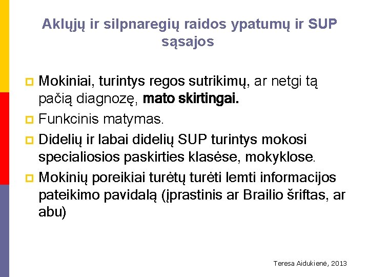  Aklųjų ir silpnaregių raidos ypatumų ir SUP sąsajos Mokiniai, turintys regos sutrikimų, ar